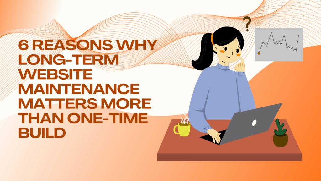 Reasons why long-term website maintenance matters